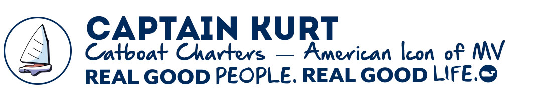 Captian Kurt: Catboat Charters - American Icon of MV. Real Good People. Real Good Life.
